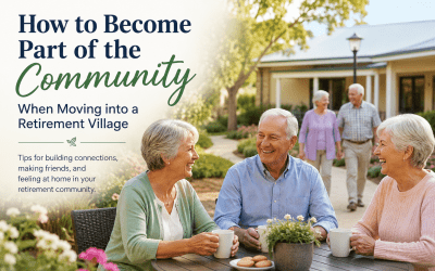 How to Become Part of the Community When Movinginto a Retirement Village